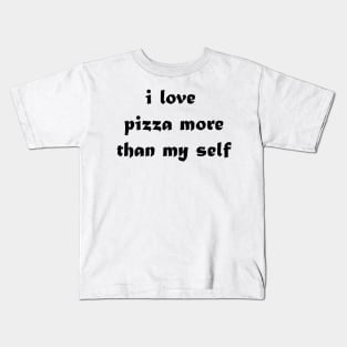 i love pizza more than my self Kids T-Shirt